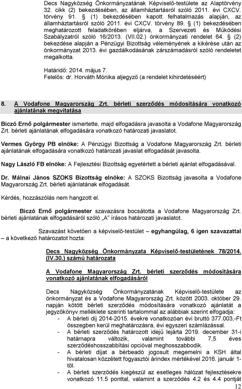 (1) bekezdésében meghatározott feladatkörében eljárva, a Szervezeti és Működési Szabályzatról szóló 16/2013. (VII.02.) önkormányzati rendelet 64.