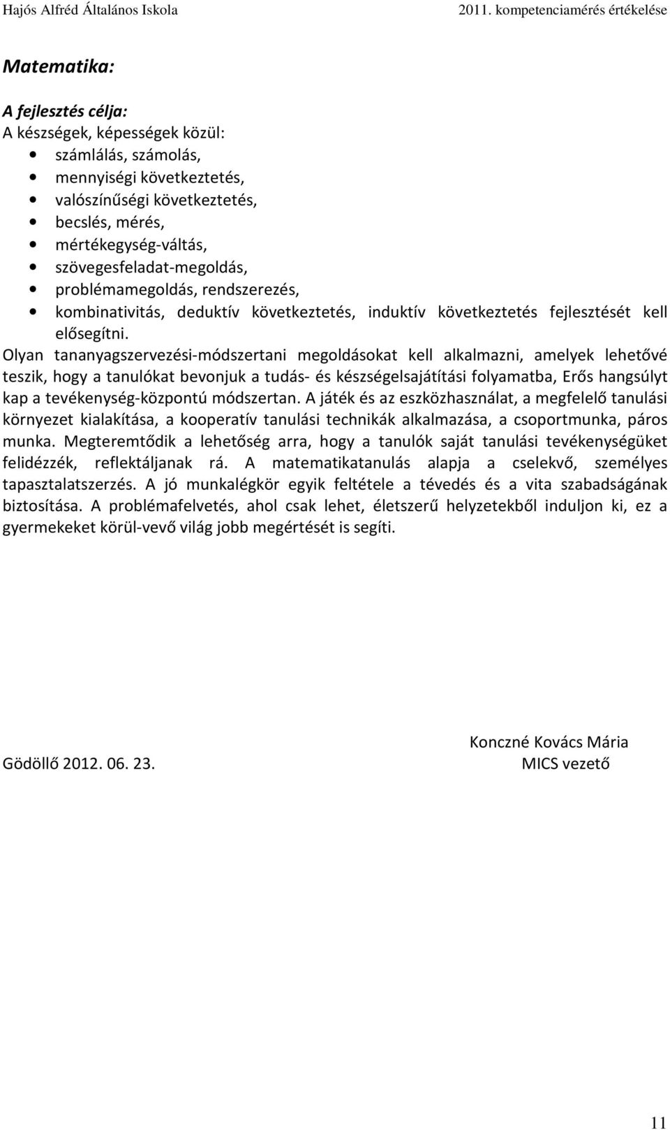 Olyan tananyagszervezési-módszertani megoldásokat kell alkalmazni, amelyek lehetővé teszik, hogy a tanulókat bevonjuk a tudás- és készségelsajátítási folyamatba, Erős hangsúlyt kap a