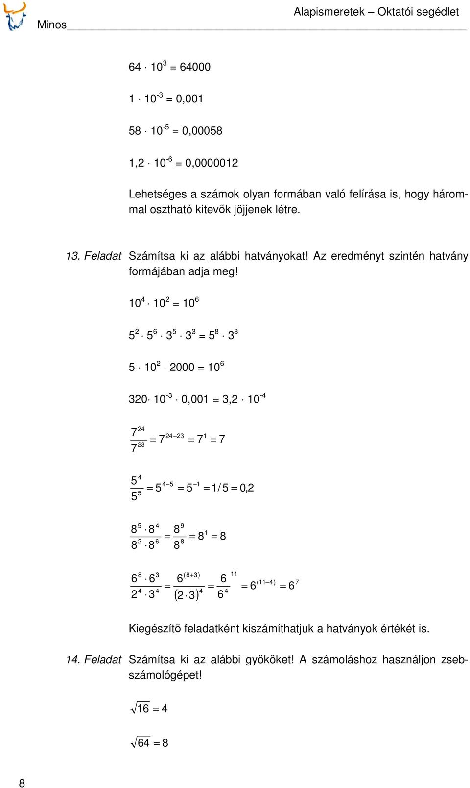 Az eredményt szintén hatvány formájában adja meg!