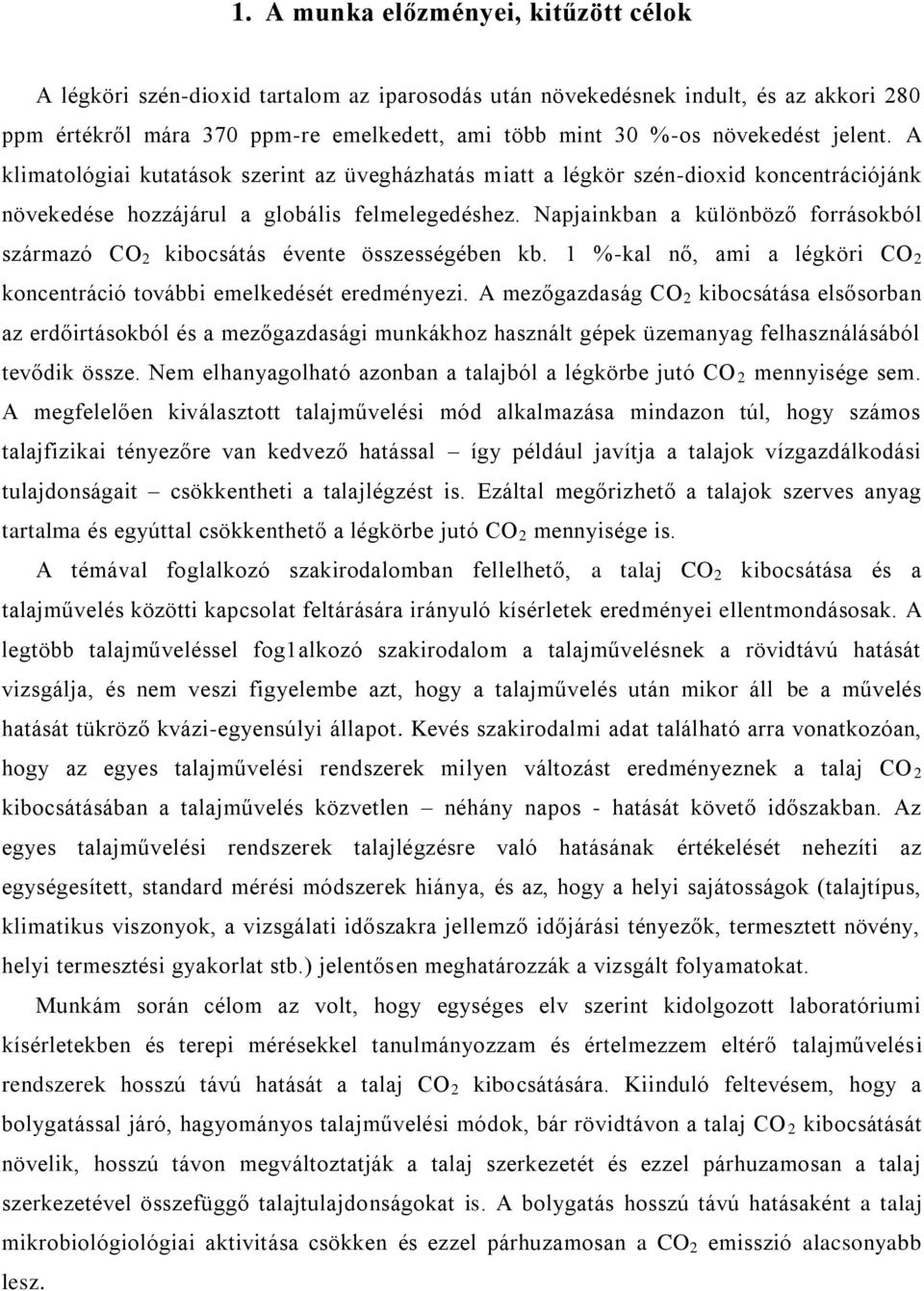 Napjainkban a különböző forrásokból származó CO 2 kibocsátás évente összességében kb. 1 %-kal nő, ami a légköri CO 2 koncentráció további emelkedését eredményezi.