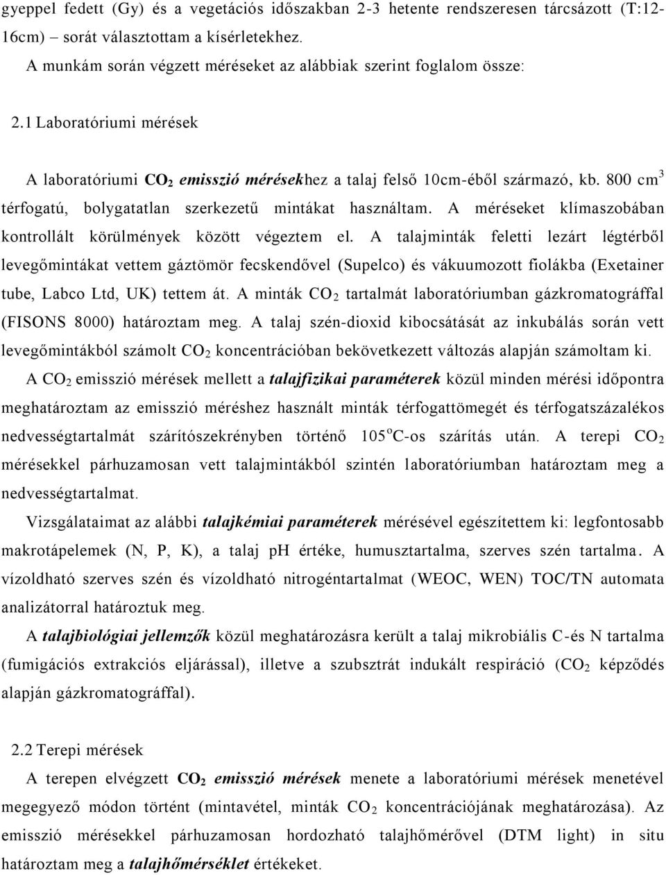 800 cm 3 térfogatú, bolygatatlan szerkezetű mintákat használtam. A méréseket klímaszobában kontrollált körülmények között végeztem el.