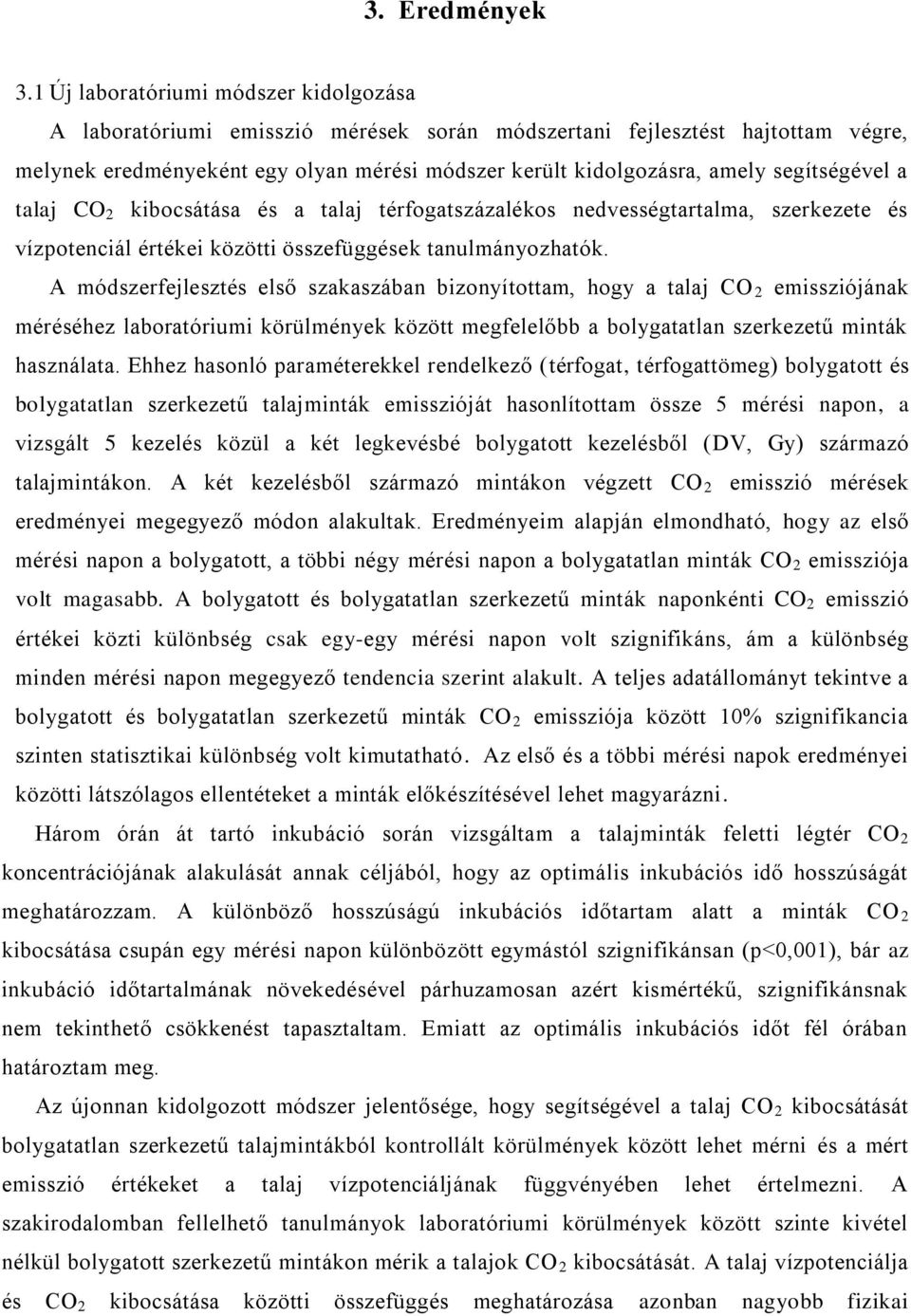 segítségével a talaj CO 2 kibocsátása és a talaj térfogatszázalékos nedvességtartalma, szerkezete és vízpotenciál értékei közötti összefüggések tanulmányozhatók.