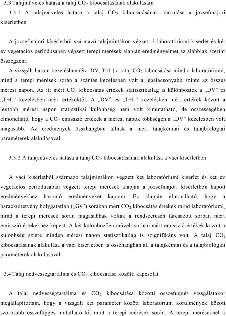 a talaj CO 2 kibocsátása mind a laboratóriumi, mind a terepi mérések során a szántás kezelésben volt a legalacsonyabb szinte az összes mérési napon.