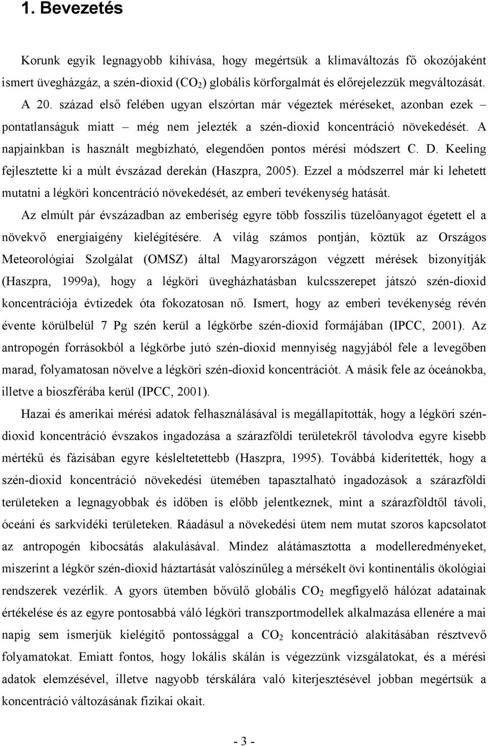 A napjainkban is használt megbízható, elegendően pontos mérési módszert C. D. Keeling fejlesztette ki a múlt évszázad derekán (Haszpra, 2005).