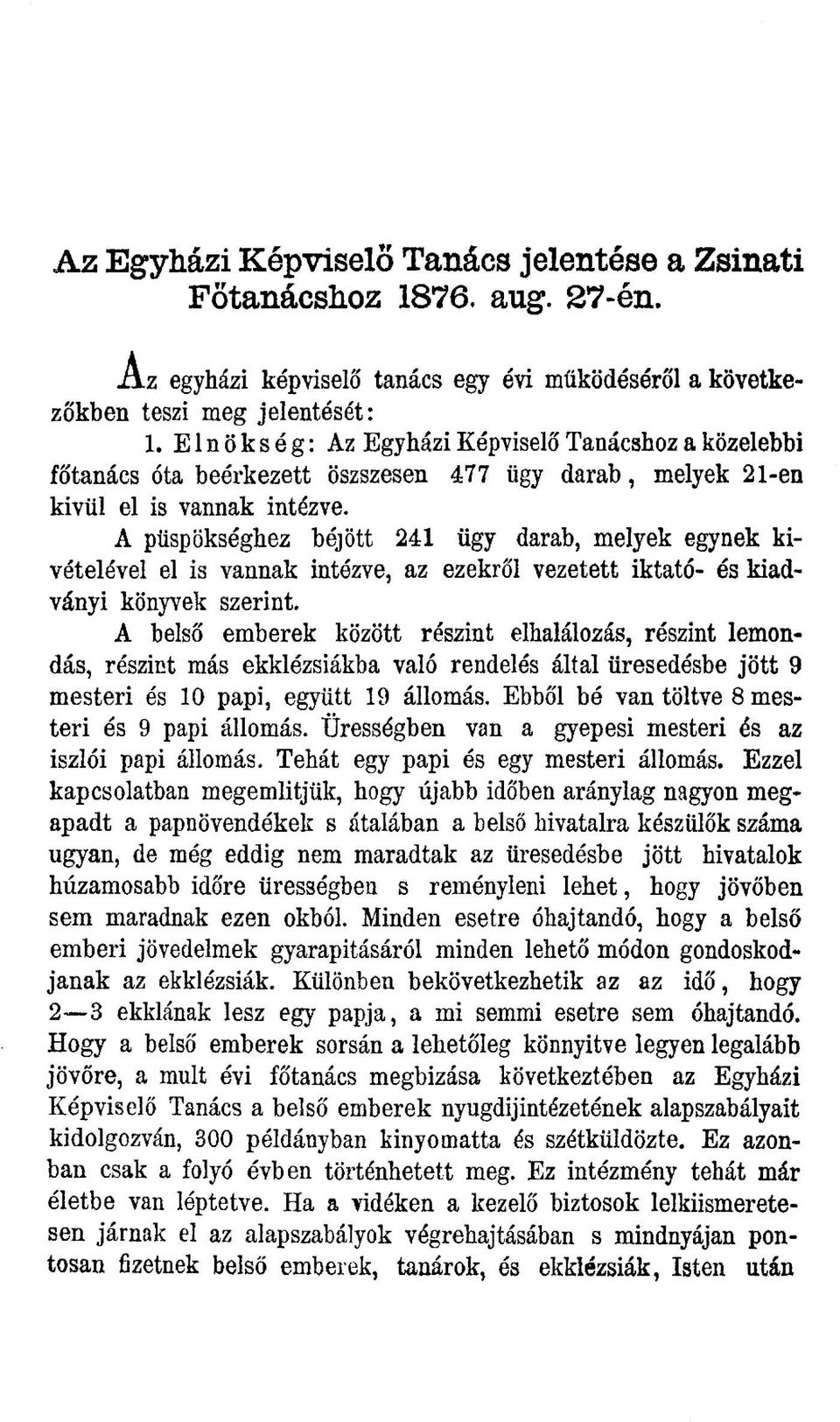 A püspökséghez béjött 241 ügy darab, melyek egynek kivételével el is vannak intézve, az ezekről vezetett iktató- és kiadványi könyvek szerint.