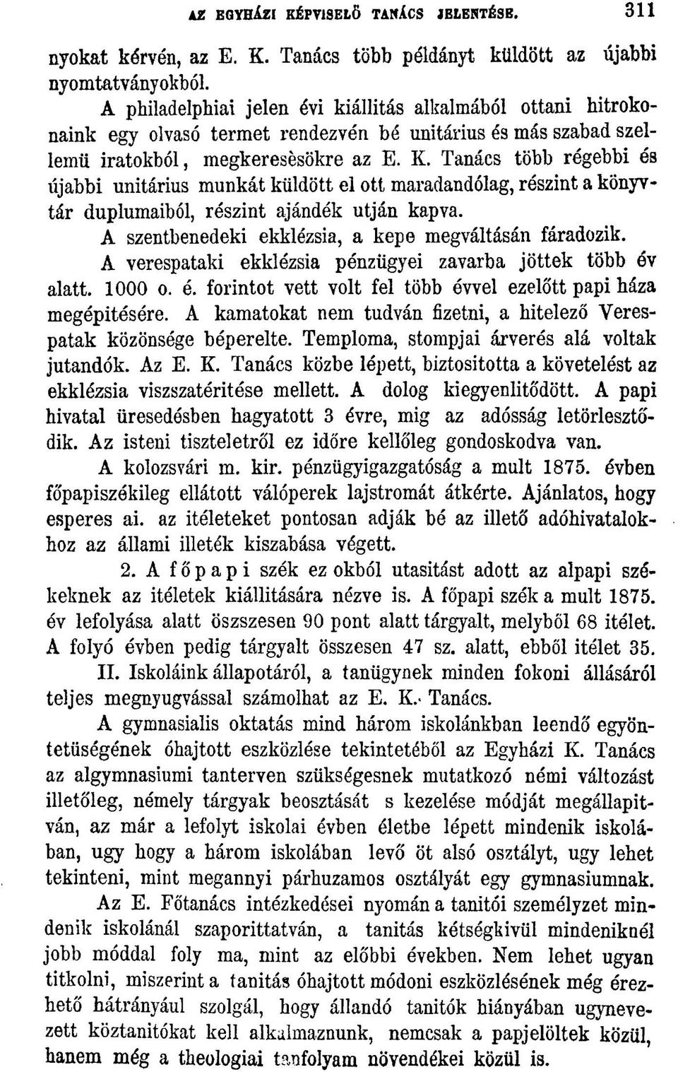 Tanács több régebbi és újabbi unitárius munkát küldött el ott maradandólag, részint a könyvtár duplumaiból, részint ajándék utján kapva. A szentbenedeki ekklézsia, a kepe megváltásán fáradozik.