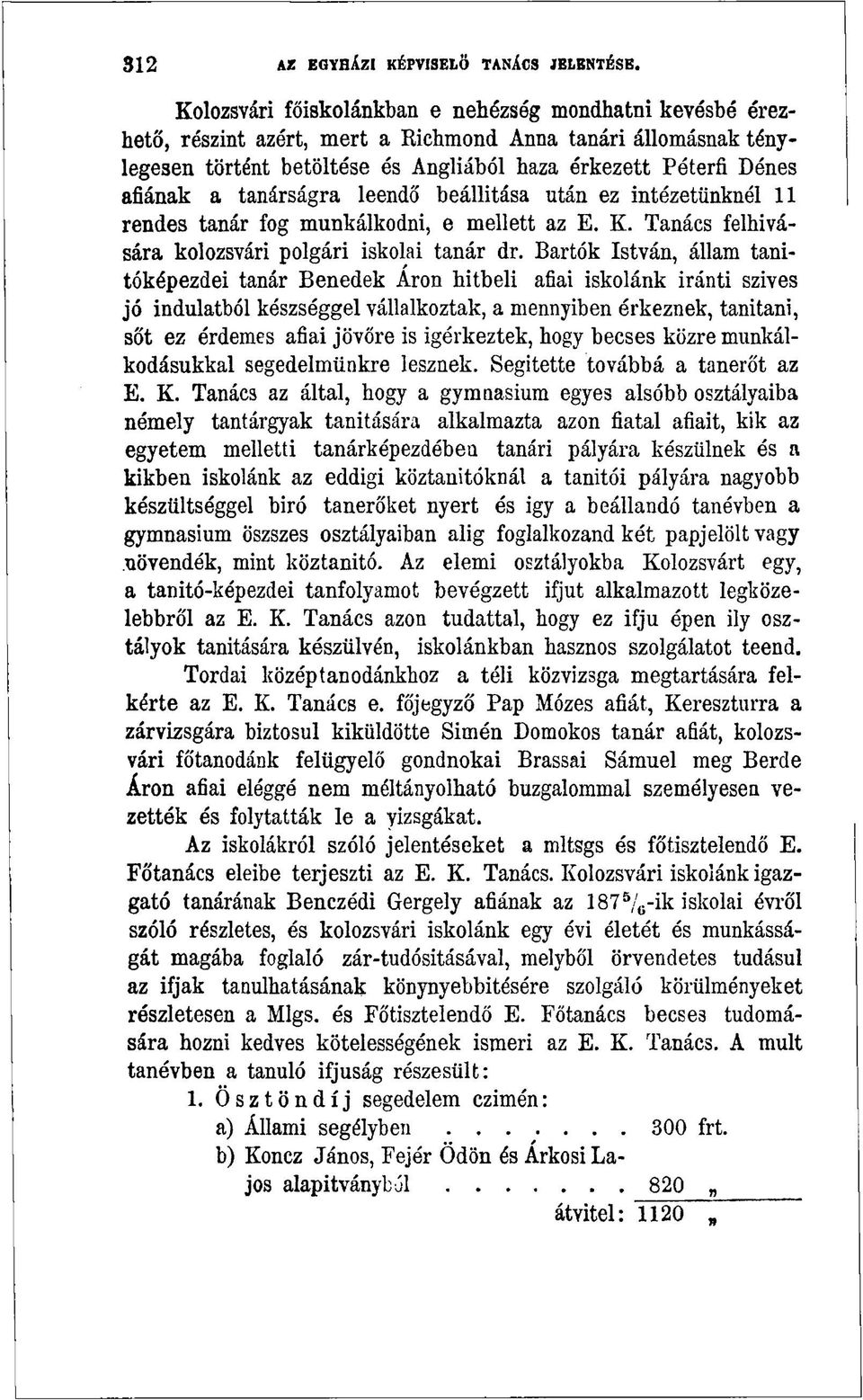 tanárságra leendő beállítása után ez intézetünknél 11 rendes tanár fog munkálkodni, e mellett az E. K. Tanács felhívására kolozsvári polgári iskolai tanár dr.