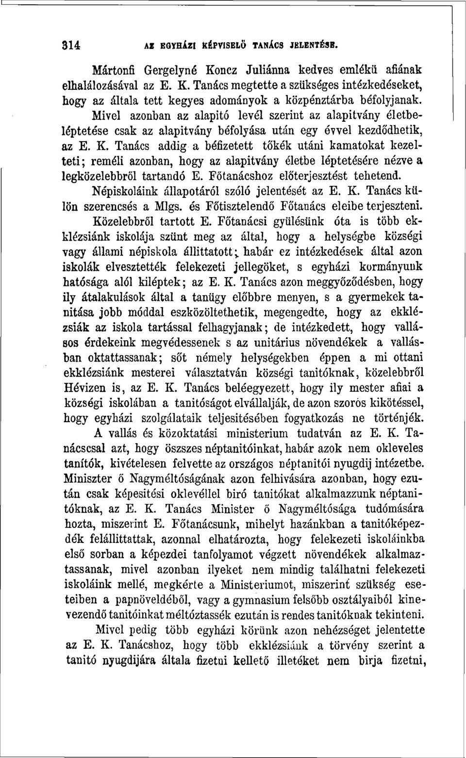 Tanács addig a béfizetett tőkék utáni kamatokat kezelteti ; reméli azonban, hogy az alapitvány életbe léptetésére nézve a legközelebbről tartandó E. Főtanácshoz előterjesztést tehetend.