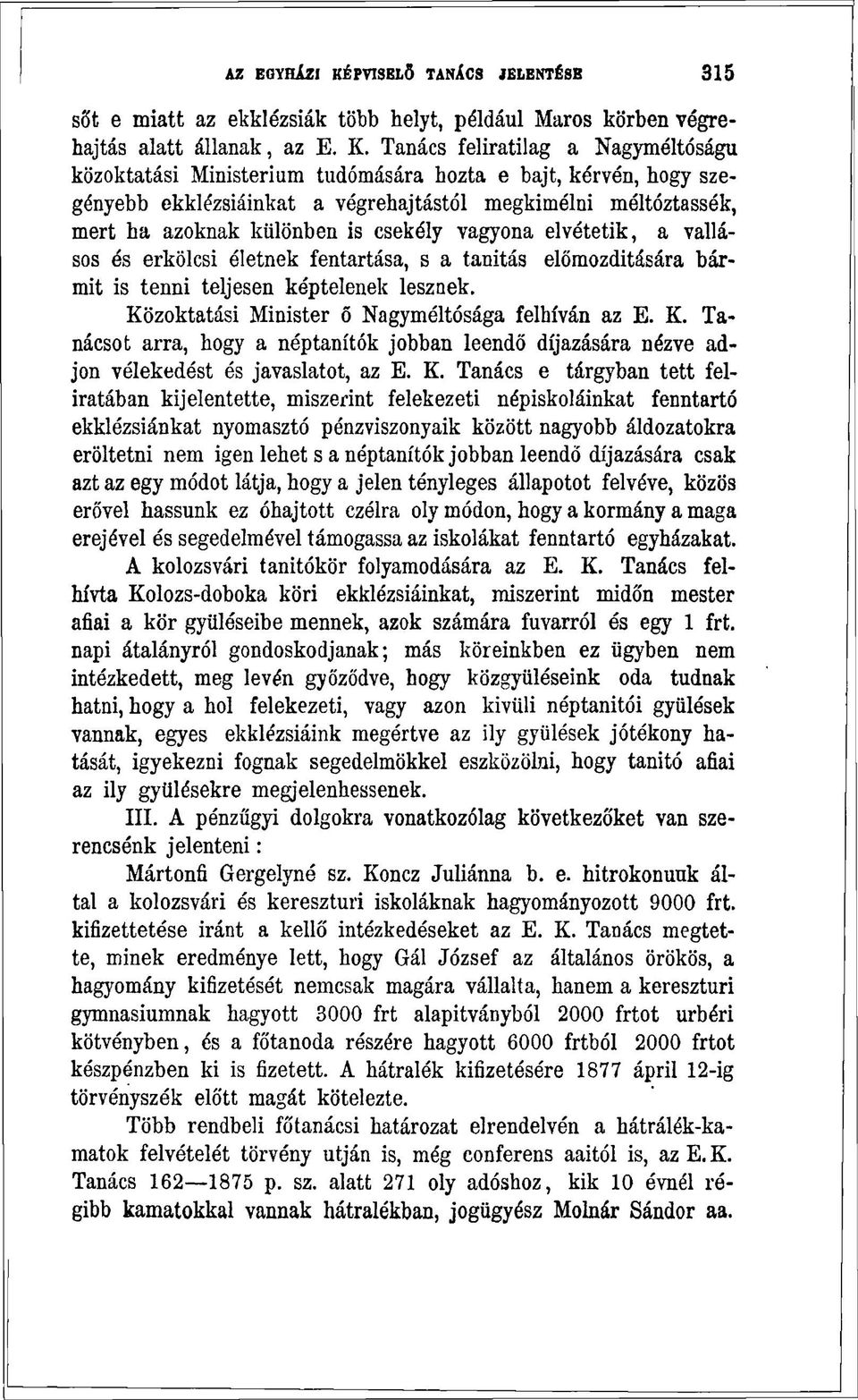 csekély vagyona elvétetik, a vallásos és erkölcsi életnek fentartása, s a tanitás előmozditására bármit is tenni teljesen képtelenek lesznek. Kö