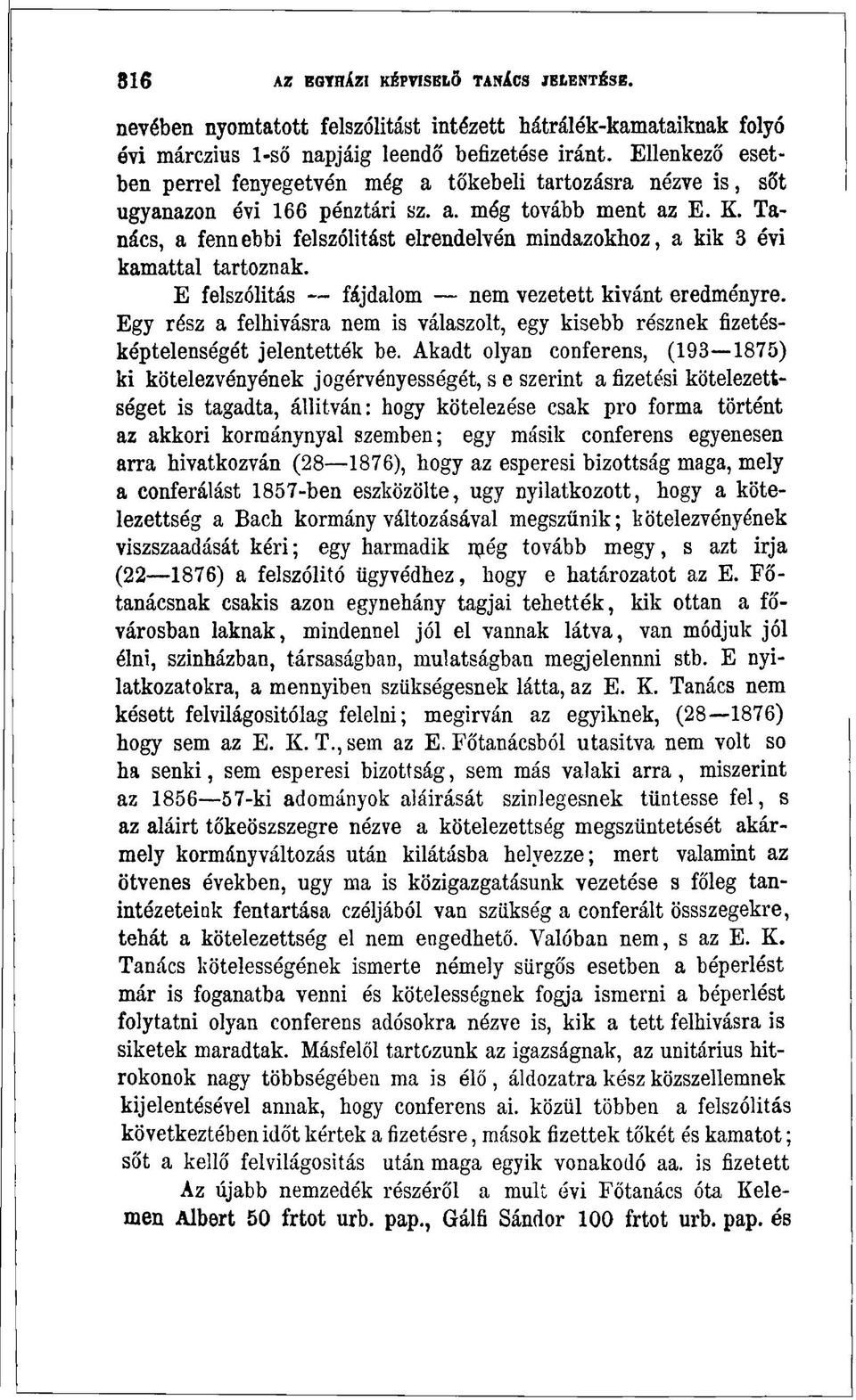 Tanács, a fennebbi felszólítást elrendelvén mindazokhoz, a kik 3 évi kamattal tartoznak. E felszólítás fájdalom nem vezetett kivánt eredményre.