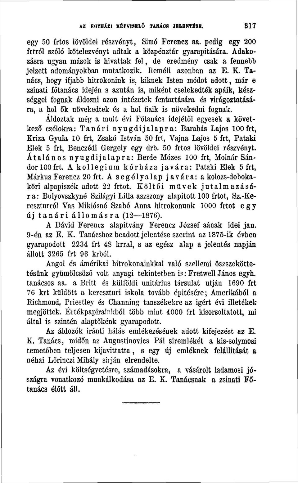 Tanács, hogy ifjabb hitrokonink is, kiknek Isten módot adott, már e zsinati főtanács idején s azután is, miként cselekedték apáik, készséggel fognak áldozni azon intézetek fentartására és