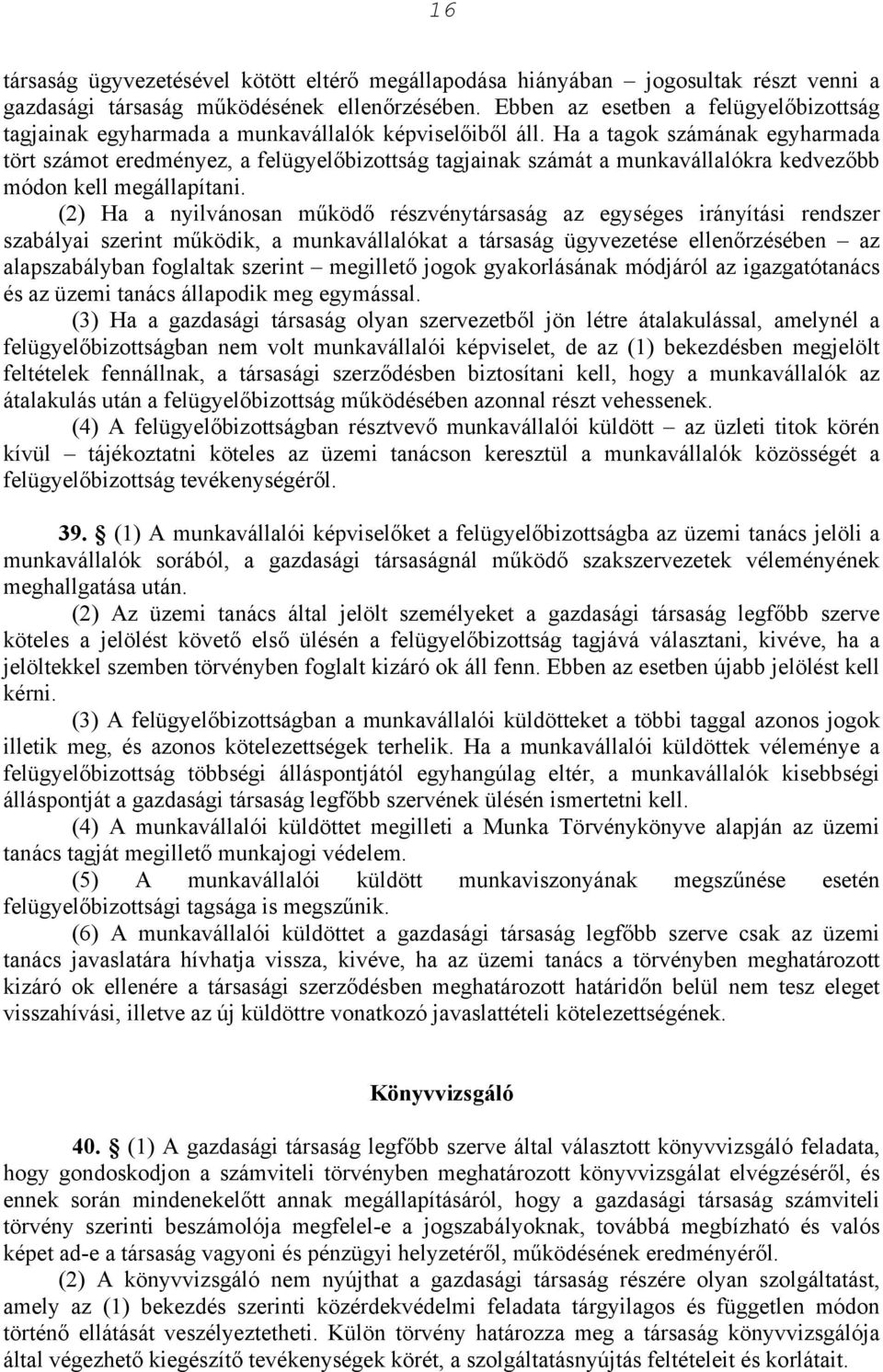 Ha a tagok számának egyharmada tört számot eredményez, a felügyelőbizottság tagjainak számát a munkavállalókra kedvezőbb módon kell megállapítani.