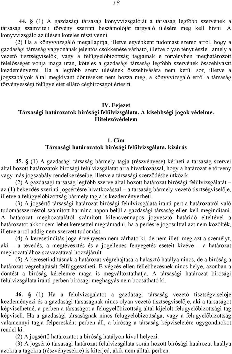 (2) Ha a könyvvizsgáló megállapítja, illetve egyébként tudomást szerez arról, hogy a gazdasági társaság vagyonának jelentős csökkenése várható, illetve olyan tényt észlel, amely a vezető