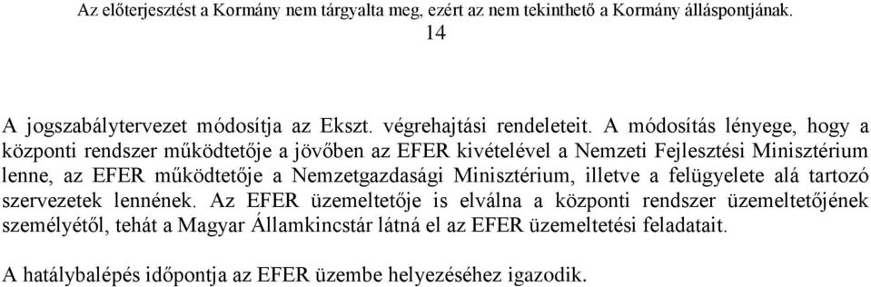 az EFER működtetője a Nemzetgazdasági Minisztérium, illetve a felügyelete alá tartozó szervezetek lennének.