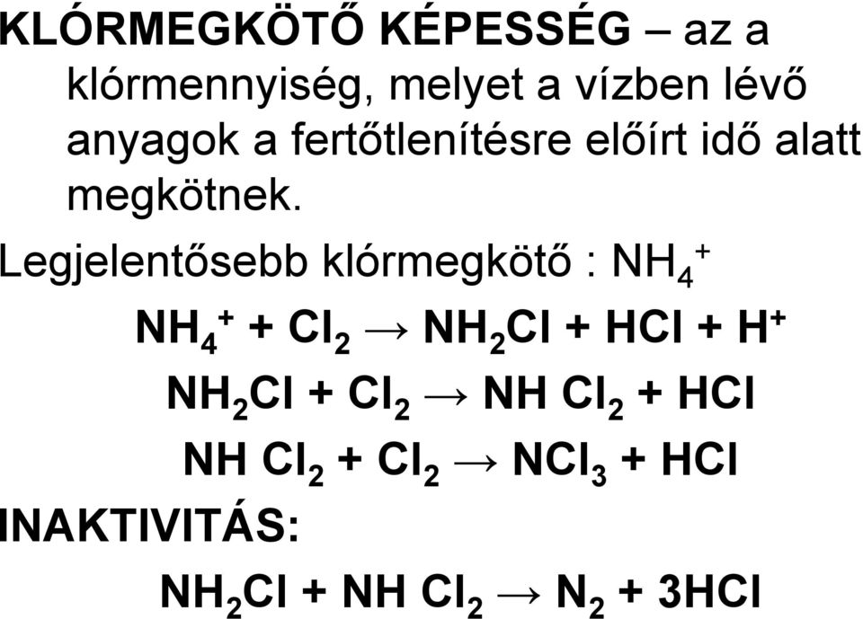 Legjelentősebb klórmegkötő : NH 4 + NH 4+ + Cl 2 NH 2 Cl + HCl + H +