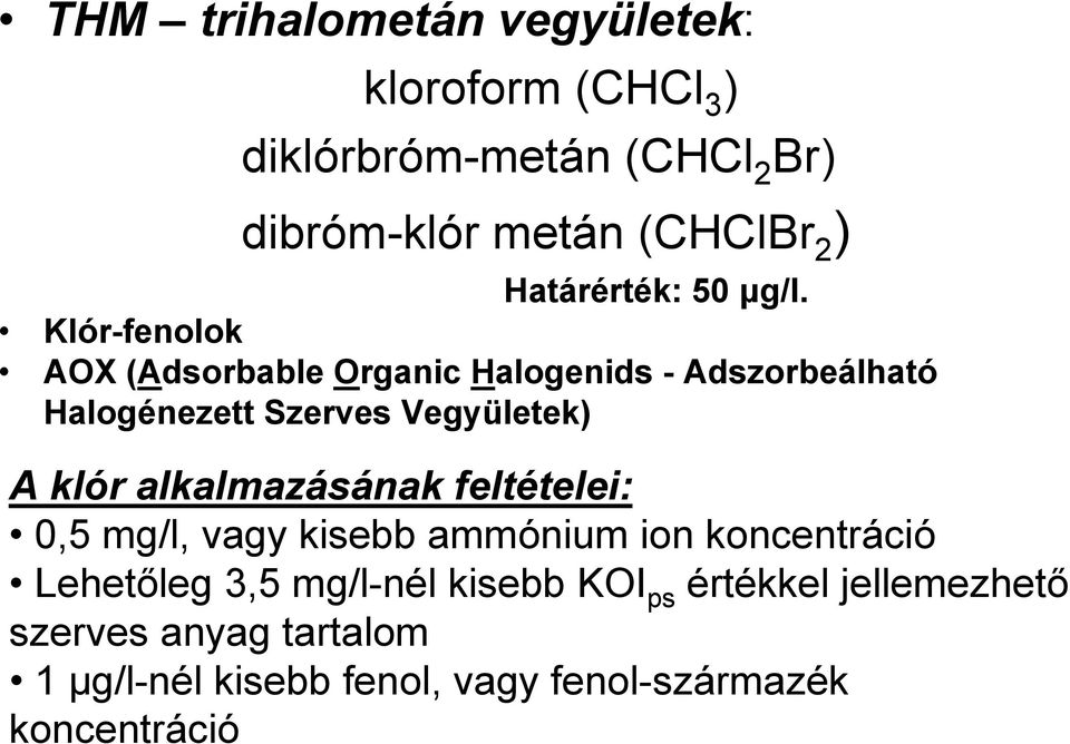 Klór-fenolok AOX (Adsorbable Organic Halogenids - Adszorbeálható Halogénezett Szerves Vegyületek) A klór