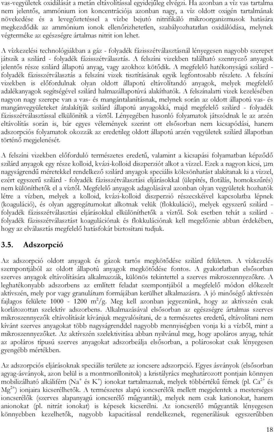 hatására megkezdődik az ammónium ionok ellenőrizhetetlen, szabályozhatatlan oxidálódása, melynek végterméke az egészségre ártalmas nitrit ion lehet.