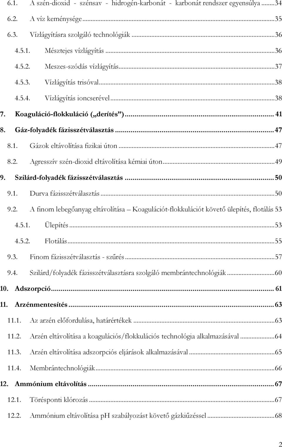 Agresszív szén-dioxid eltávolítása kémiai úton...49 9. Szilárd-folyadék fázisszétválasztás...50 9.1. Durva fázisszétválasztás...50 9.2.