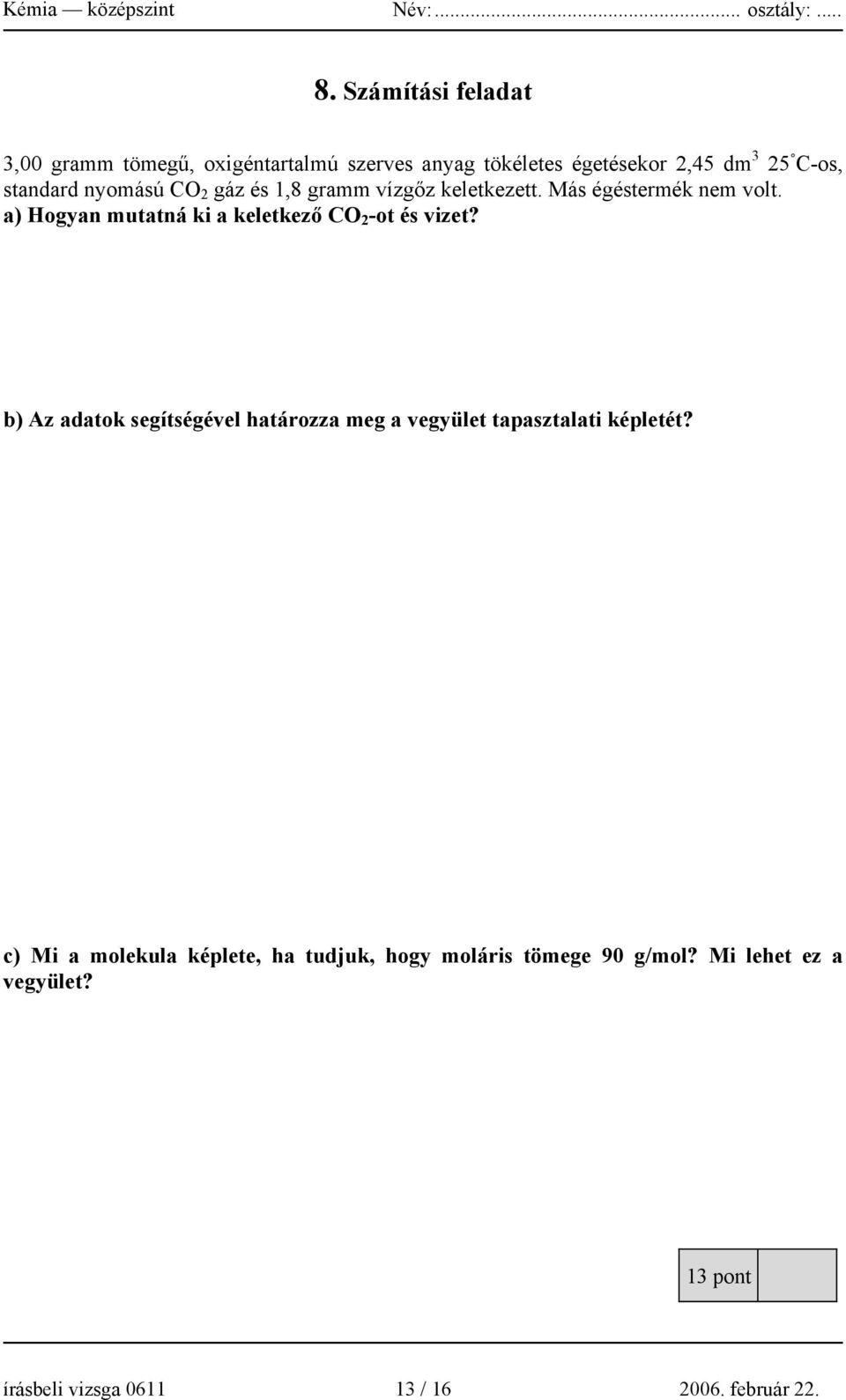 a) Hogyan mutatná ki a keletkező CO 2 -ot és vizet?