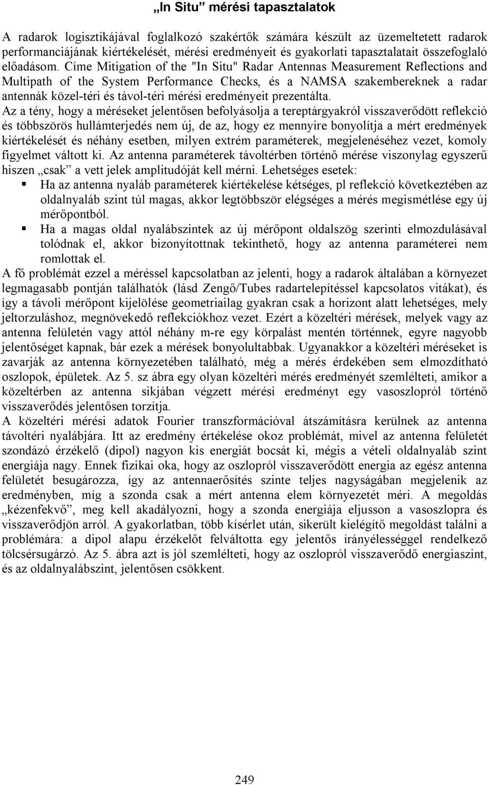 Címe Mitigation of the "In Situ" Radar Antennas Measurement Reflections and Multipath of the System Performance Checks, és a NAMSA szakembereknek a radar antennák közel-téri és távol-téri mérési