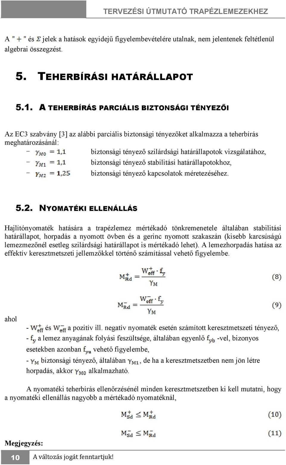 vizsgálatához, - biztonsági tényezı stabilitási határállapotokhoz, - biztonsági tényezı kapcsolatok méretezéséhez. 5.2.