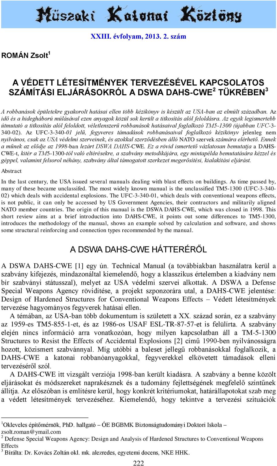 szám ROMÁN Zsolt 1 A VÉDETT LÉTESÍTMÉNYEK TERVEZÉSÉVEL KAPCSOLATOS SZÁMÍTÁSI ELJÁRÁSOKRÓL A DSWA DAHS-CWE 2 TÜKRÉBEN 3 A robbanások épületekre gyakorolt hatásai ellen több kézikönyv is készült az