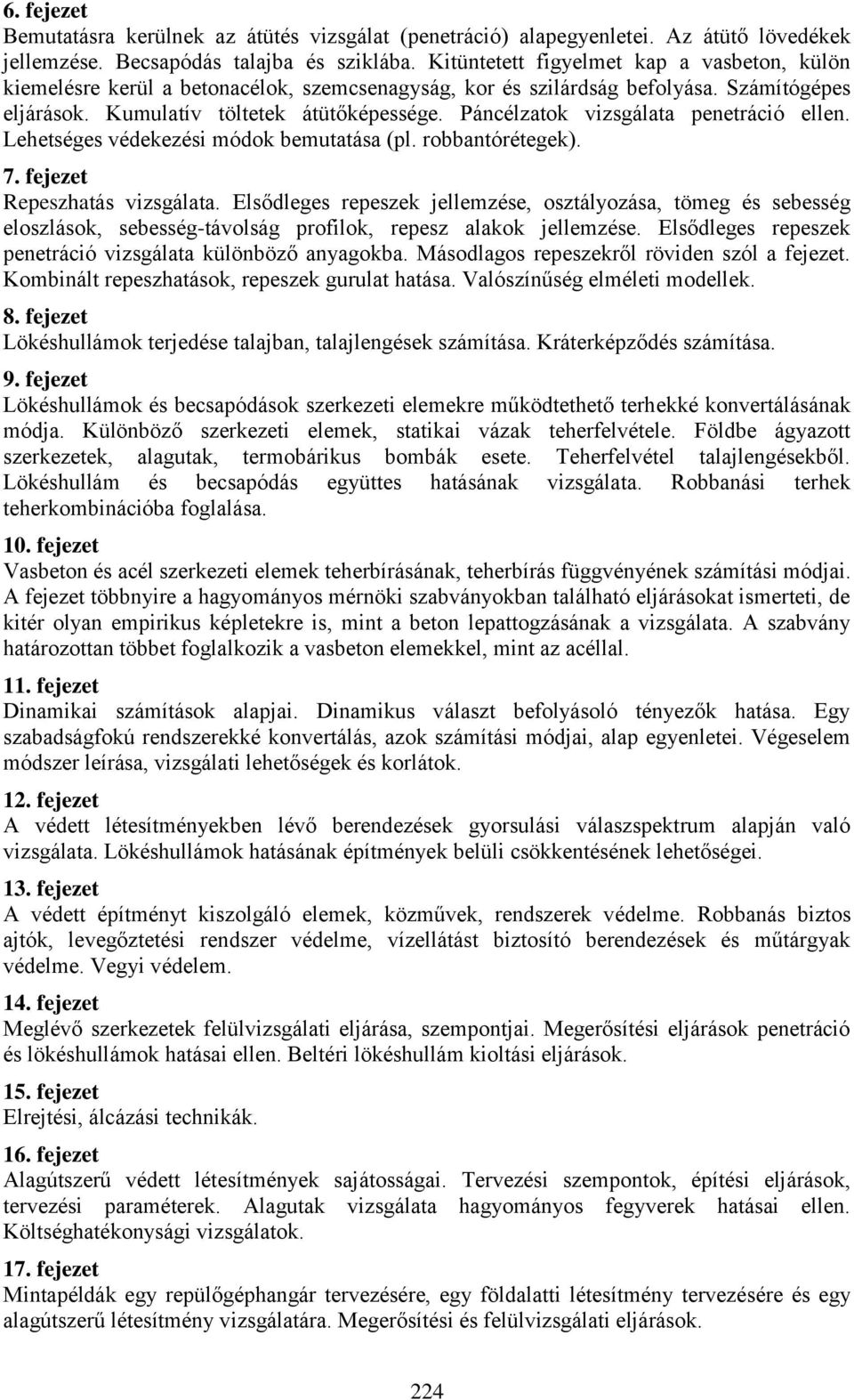 Páncélzatok vizsgálata penetráció ellen. Lehetséges védekezési módok bemutatása (pl. robbantórétegek). 7. fejezet Repeszhatás vizsgálata.