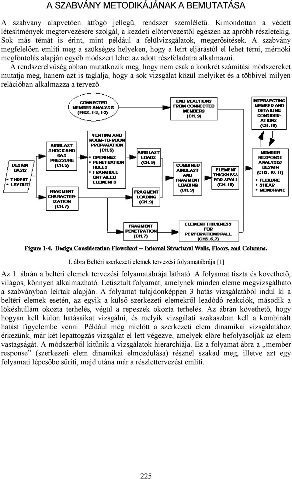 A szabvány megfelelően említi meg a szükséges helyeken, hogy a leírt eljárástól el lehet térni, mérnöki megfontolás alapján egyéb módszert lehet az adott részfeladatra alkalmazni.