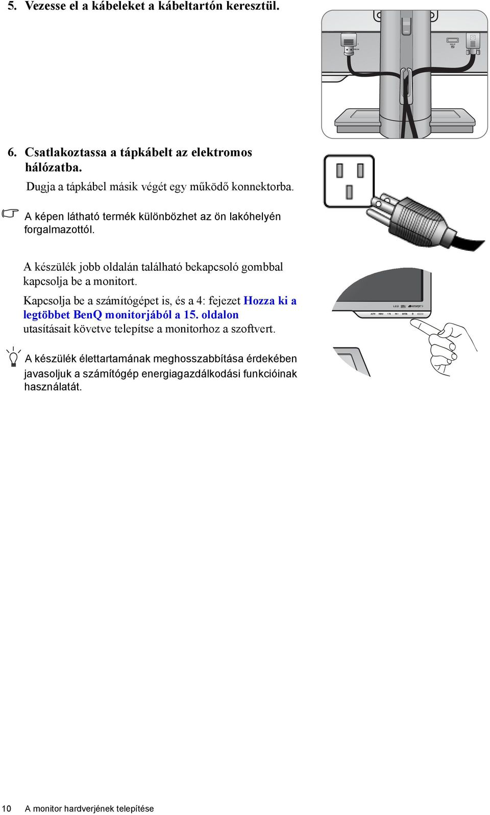 A készülék jobb oldalán található bekapcsoló gombbal kapcsolja be a monitort.