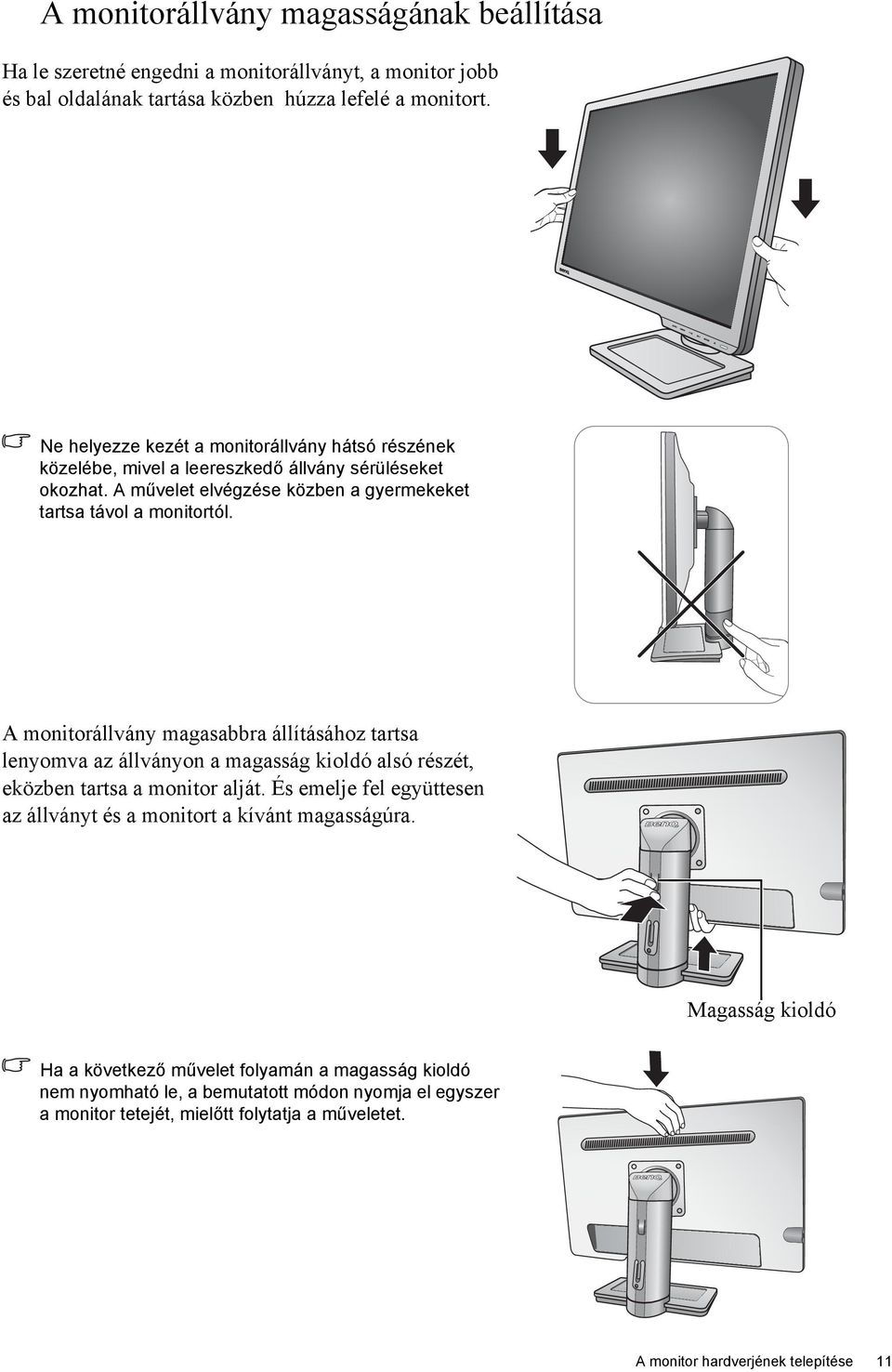 A monitorállvány magasabbra állításához tartsa lenyomva az állványon a magasság kioldó alsó részét, eközben tartsa a monitor alját.