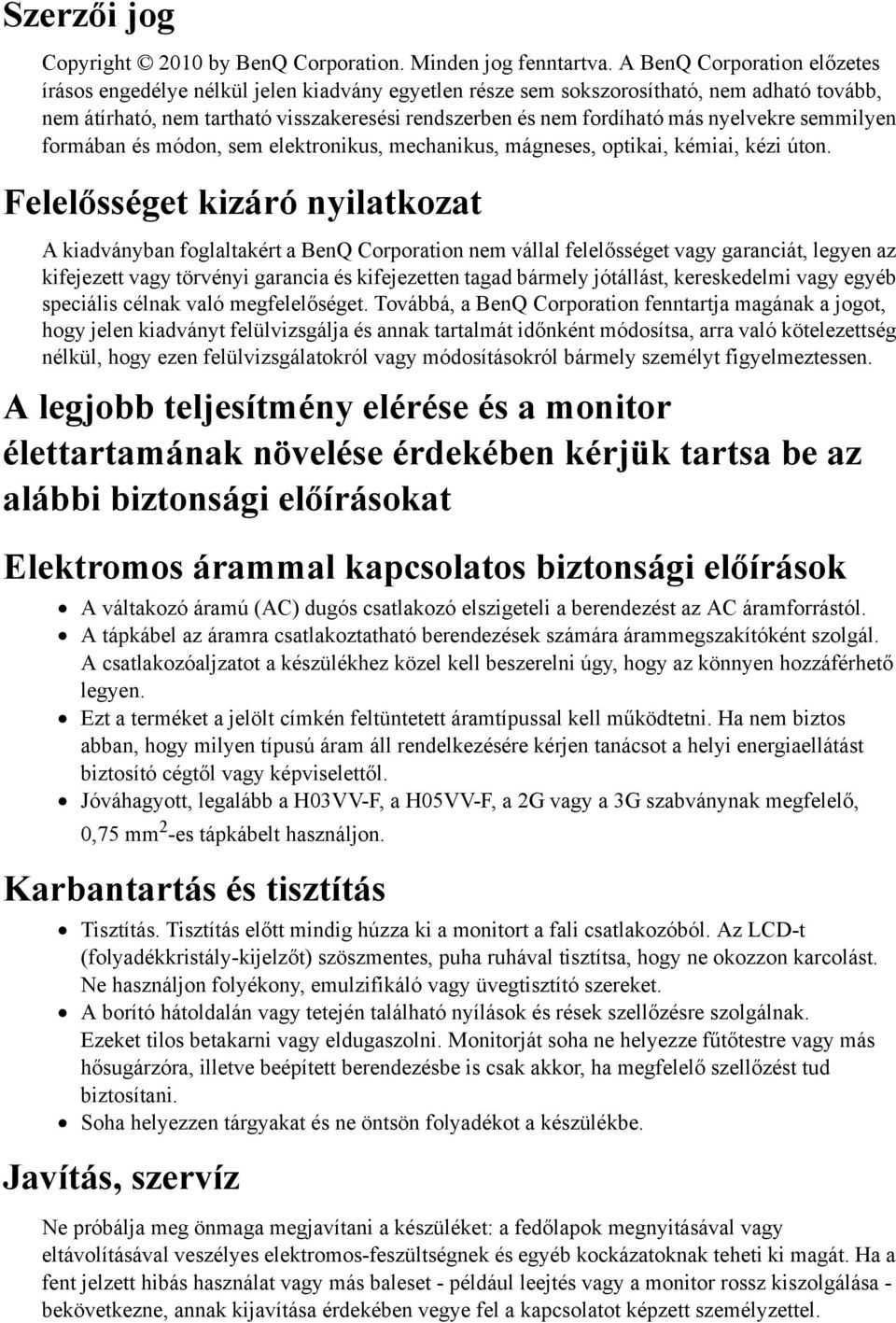 nyelvekre semmilyen formában és módon, sem elektronikus, mechanikus, mágneses, optikai, kémiai, kézi úton.