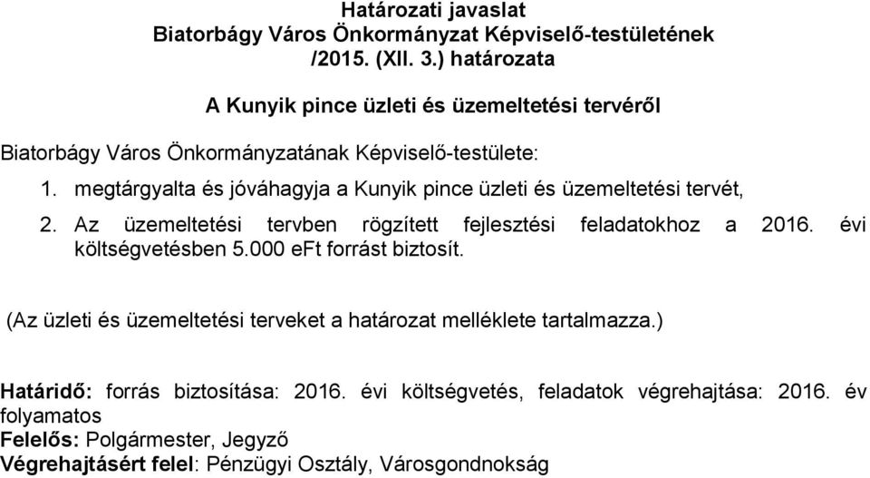 megtárgyalta és jóváhagyja a Kunyik pince üzleti és üzemeltetési tervét, 2. Az üzemeltetési tervben rögzített fejlesztési feladatokhoz a 2016.