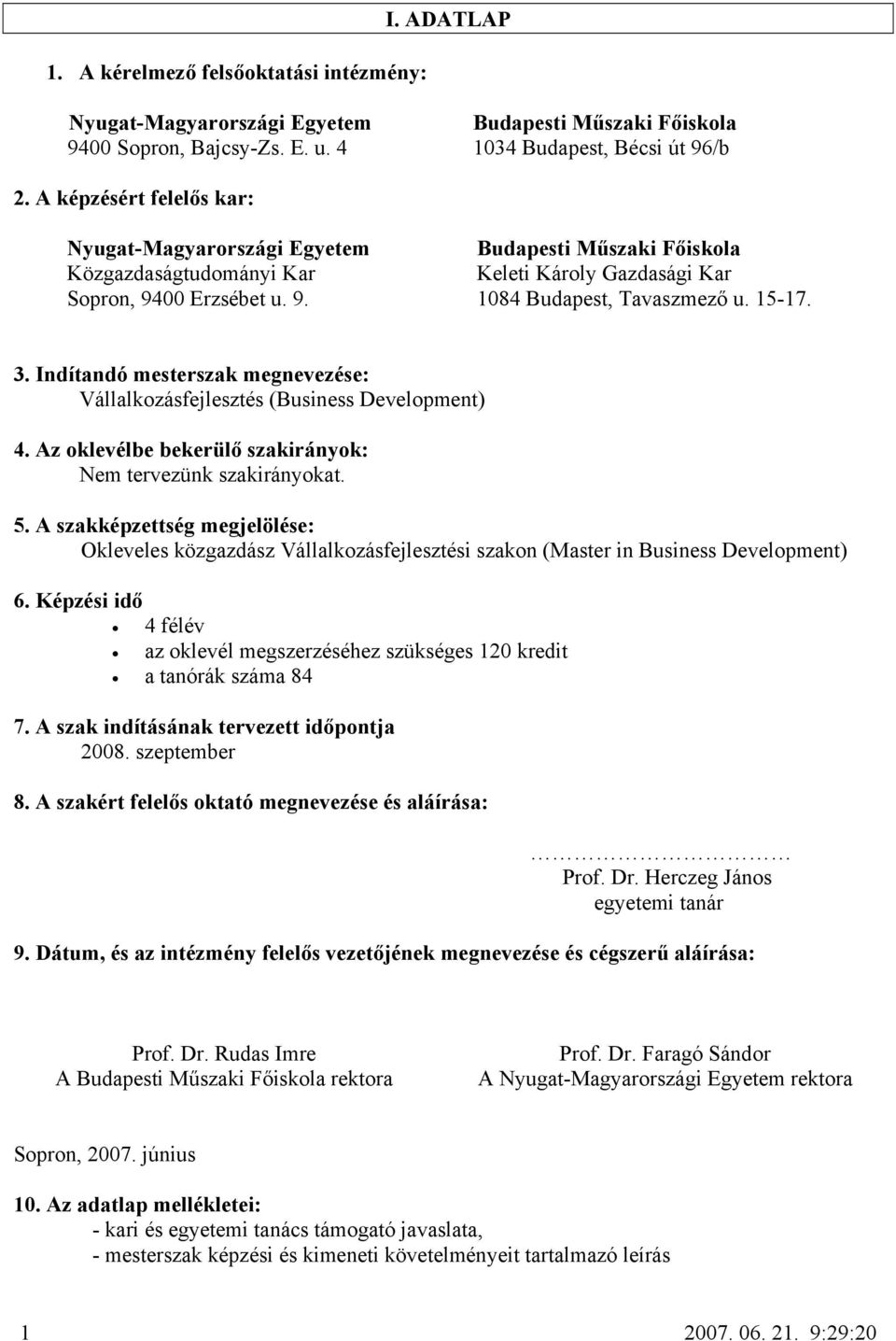 Indítandó mesterszak megnevezése: Vállalkozásfejlesztés (Business Development) 4. Az oklevélbe bekerülő szakirányok: Nem tervezünk szakirányokat. 5.