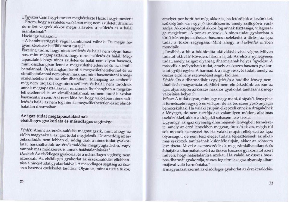 hogy nincs születés és halál. Megtapasztalni, hogy nincs születés és halál nem olyan hasznos, mint összhangban lenni a megszülethetetlennel és az elmúlhatatlannal.