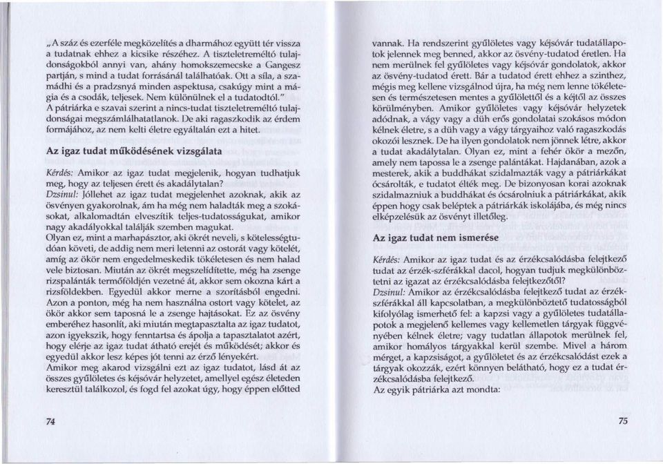 Ott a sí1a,a szamádhi és a pradzsnyá minden aspektusa, csakúgy mint a mágia és a csodák, teljesek. Nem különülnek el a tudatodtói.