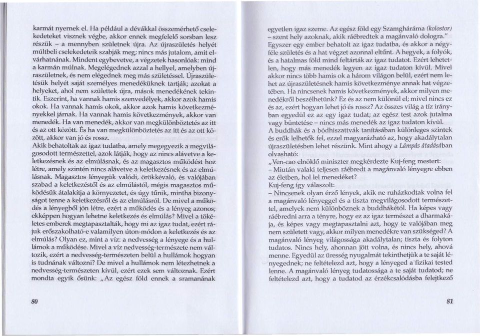 Megelégednek azzal a hellyel, amelyben újraszületnek, és nem elégednek meg más születéssel.