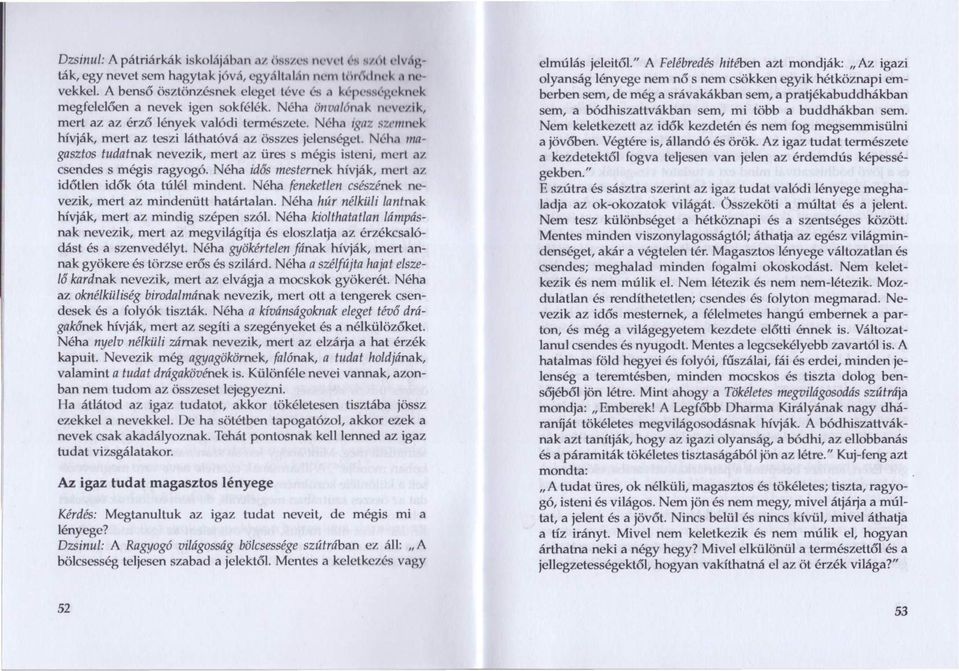 N "~hemagasztos tudatnak nevezik, mert az üres s mégis isteni, mert az csendes s mégis ragyogó. Néha idős mesternek hívják, mert az időtlen idők óta túlél mindent.