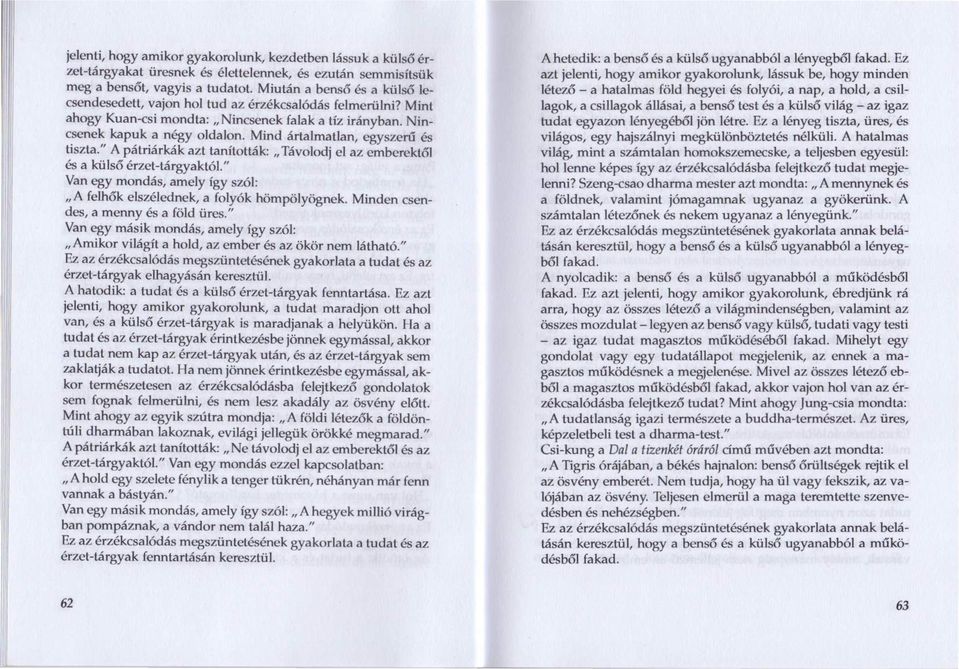 Mind ártalmatlan, egyszerű és tiszta." A pátriárkák azt tanították: "Távolodj el az emberektől és a külső érzet-tárgyaktól.