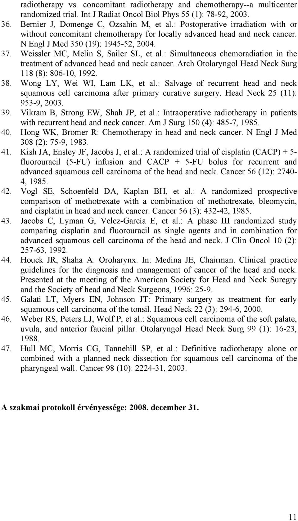 : Simultaneous chemoradiation in the treatment of advanced head and neck cancer. Arch Otolaryngol Head Neck Surg 118 (8): 806-10, 1992. 38. Wong LY, Wei WI, Lam LK, et al.