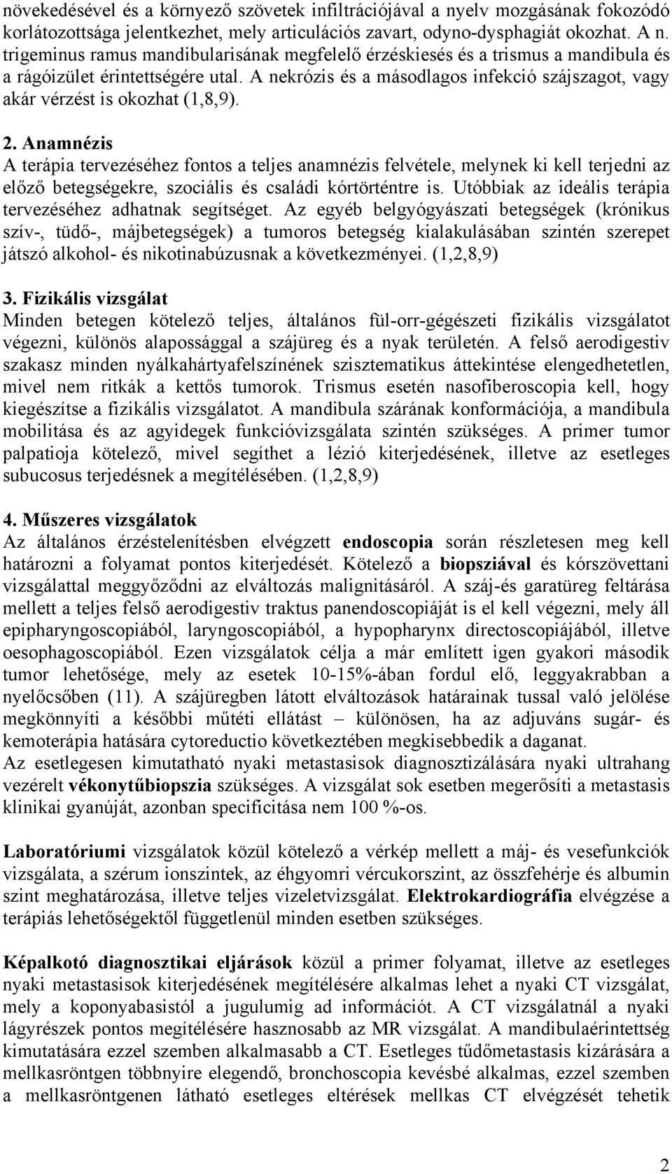 A nekrózis és a másodlagos infekció szájszagot, vagy akár vérzést is okozhat (1,8,9). 2.