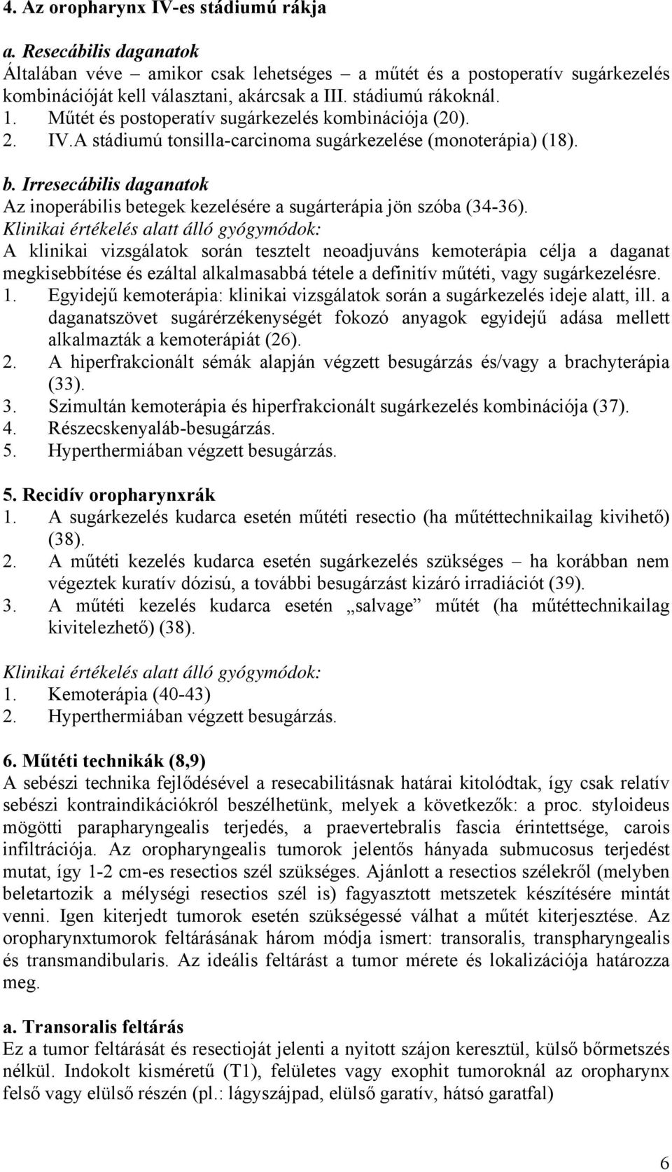 Irresecábilis daganatok Az inoperábilis betegek kezelésére a sugárterápia jön szóba (34-36).