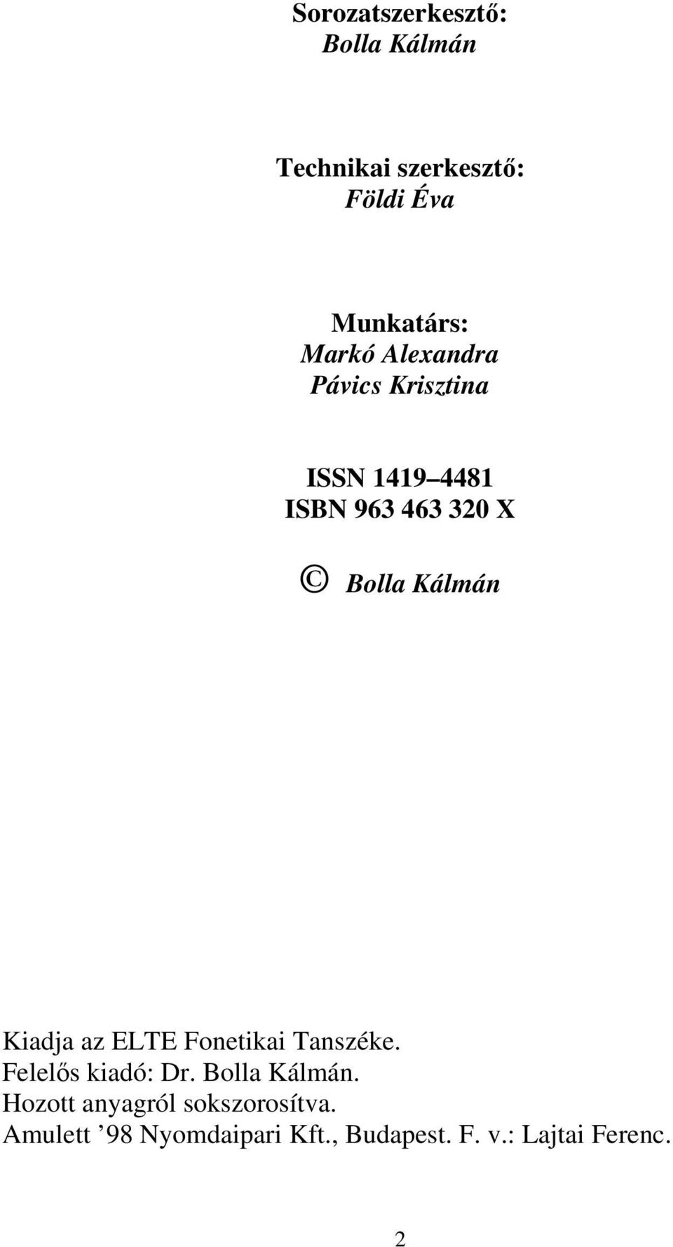 Kálmán Kiadja az ELTE Fonetikai Tanszéke. Felelős kiadó: Dr. Bolla Kálmán.