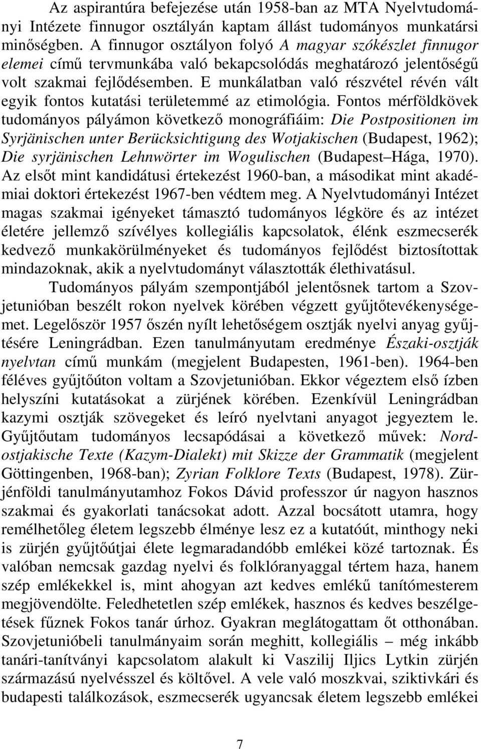 E munkálatban való részvétel révén vált egyik fontos kutatási területemmé az etimológia.