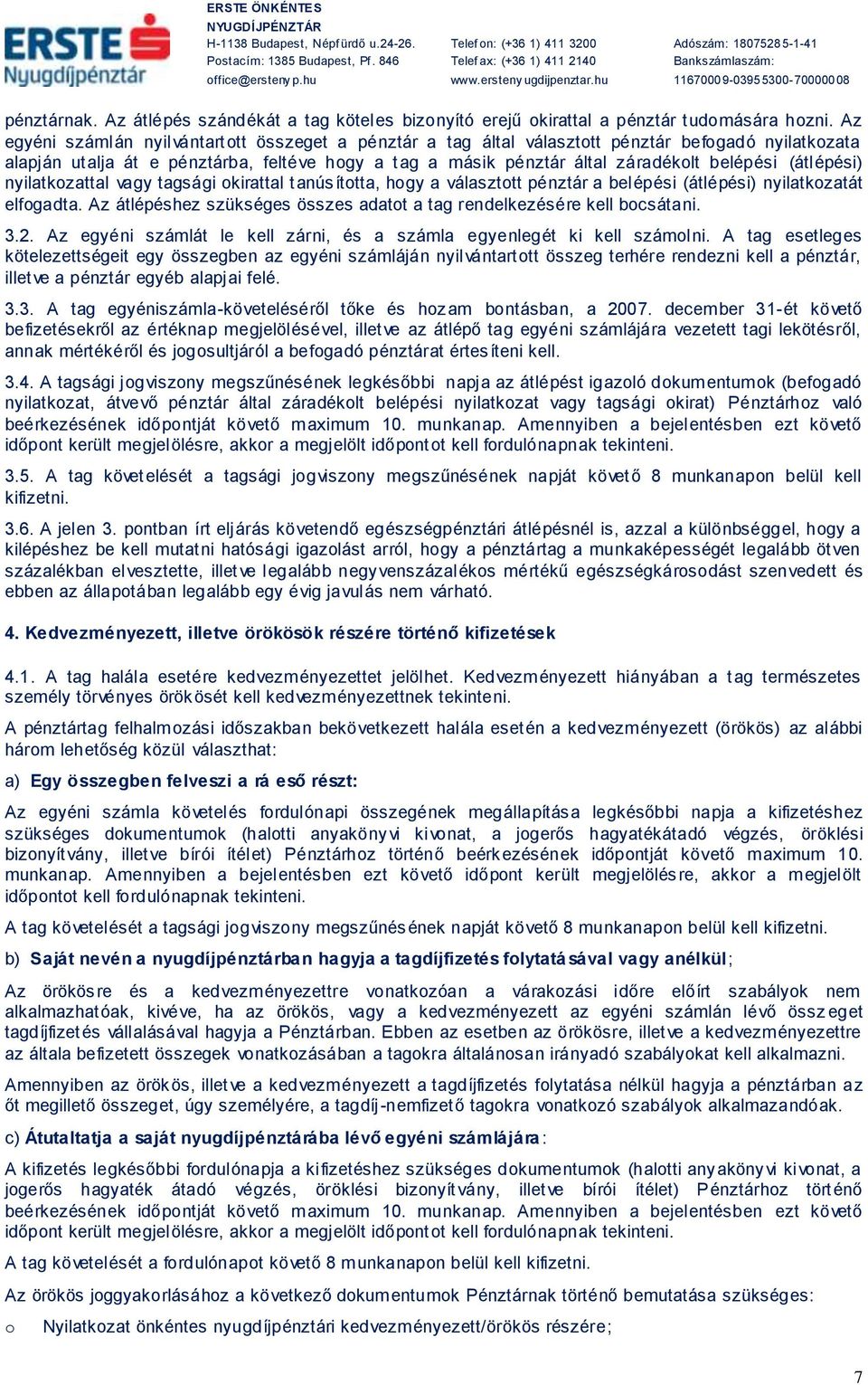 (átlépési) nyilatkzattal vagy tagsági kirattal tanúsíttta, hgy a választtt pénztár a belépési (átlépési) nyilatkzatát elfgadta. Az átlépéshez szükséges összes adatt a tag rendelkezésére kell bcsátani.