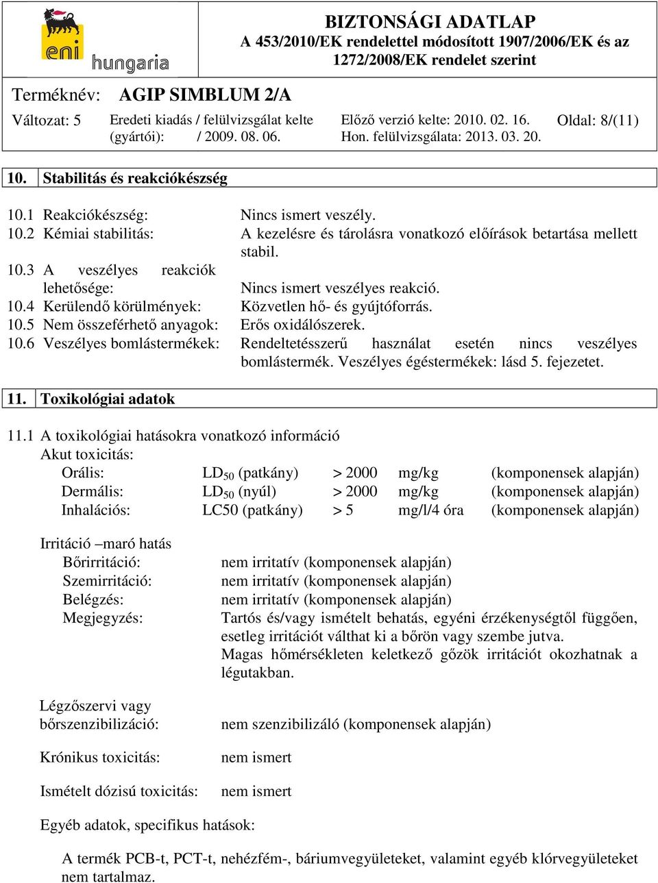 Veszélyes égéstermékek: lásd 5. fejezetet. 11. Toxikológiai adatok 11.