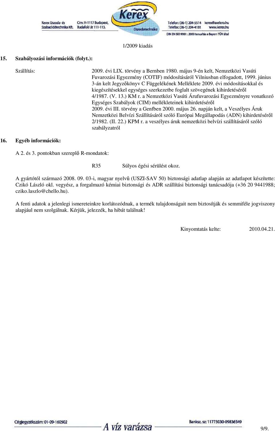 a Nemzetközi Vasúti Árufuvarozási Egyezményre vonatkozó Egységes Szabályok (CIM) mellékleteinek kihirdetésérıl 2009. évi III. törvény a Genfben 2000. május 26.