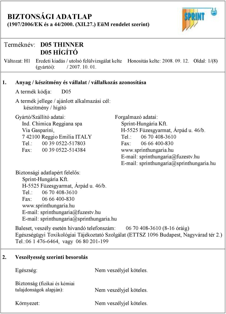 Chimica Reggiana spa Sprint-Hungária Kft. Via Gasparini, H-5525 Füzesgyarmat, Árpád u. 46/b. 7 42100 Reggio Emilia ITALY Tel.: 06 70 408-3610 Tel.