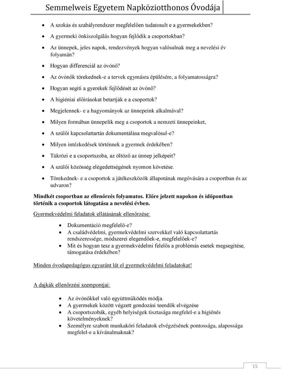 Hogyan segíti a gyerekek fejlődését az óvónő? A higiéniai előírásokat betartják e a csoportok? Megjelennek- e a hagyományok az ünnepeink alkalmával?