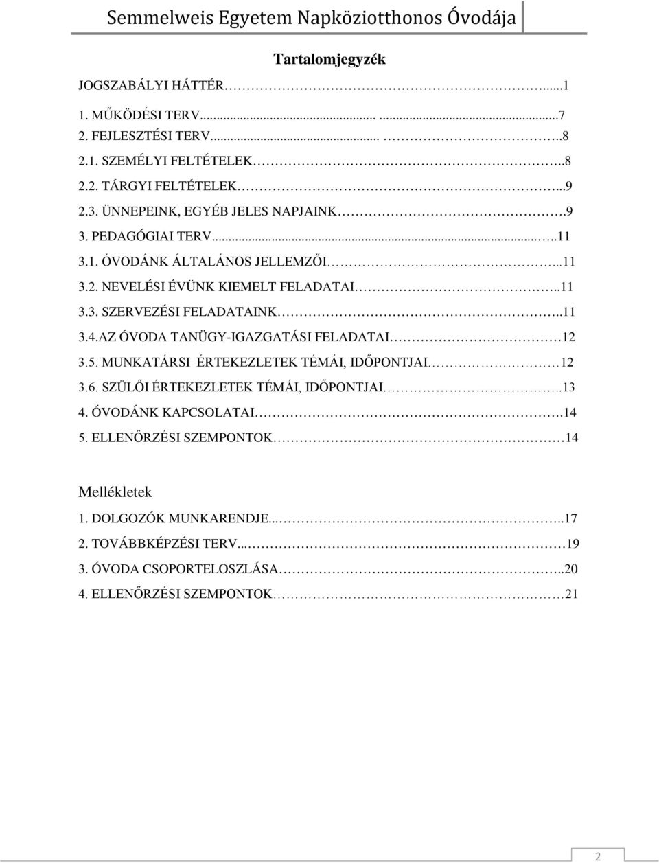 .11 3.4.AZ ÓVODA TANÜGY-IGAZGATÁSI FELADATAI 12 3.5. MUNKATÁRSI ÉRTEKEZLETEK TÉMÁI, IDŐPONTJAI 12 3.6. SZÜLŐI ÉRTEKEZLETEK TÉMÁI, IDŐPONTJAI..13 4.