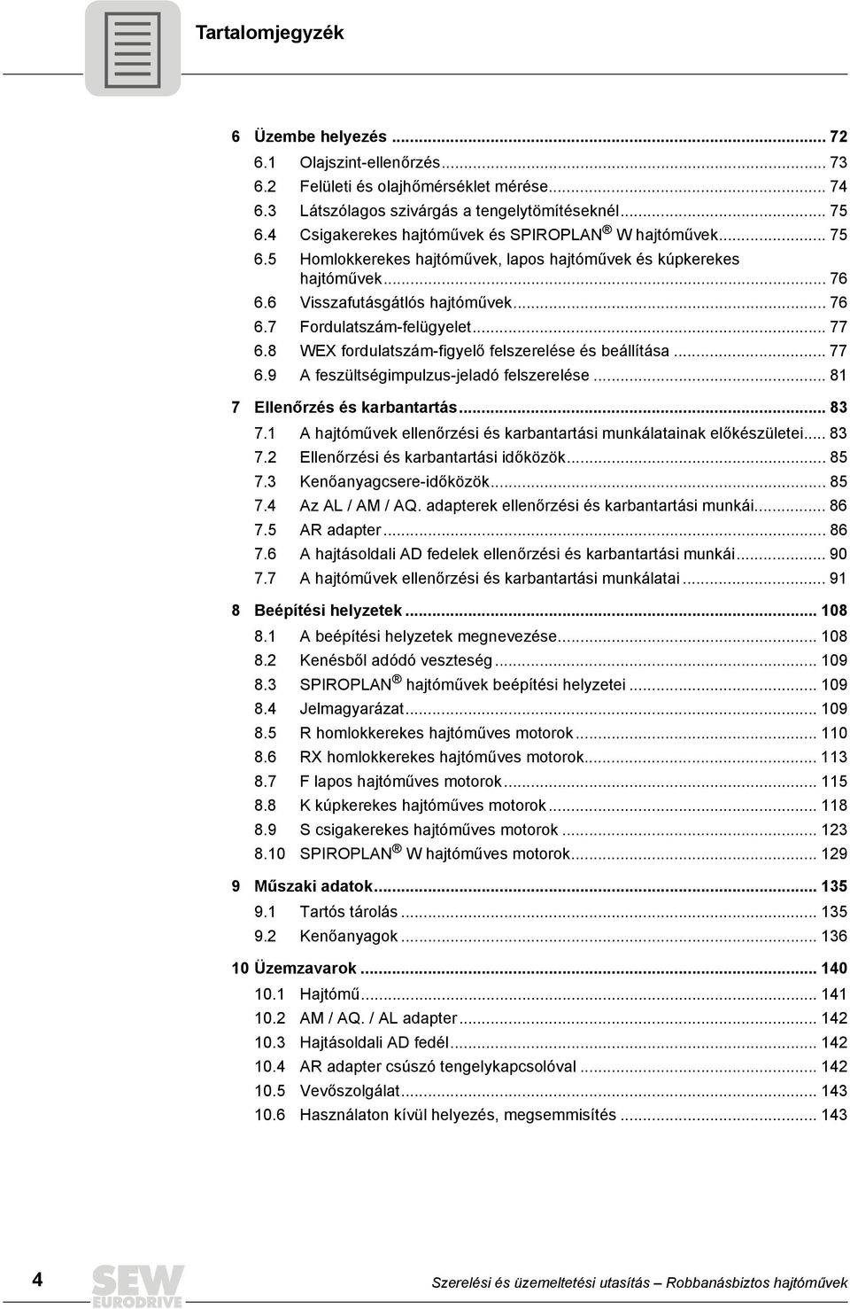 .. 77 6.8 WEX fordulatszám-figyelő felszerelése és beállítása... 77 6.9 A feszültségimpulzus-jeladó felszerelése... 81 7 Ellenőrzés és karbantartás... 83 7.